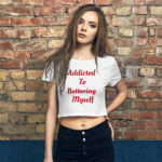 Addicted to Bettering Myself – Crop Top